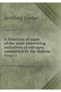 A Selection of some of the most interesting narratives of outrages committed by the Indians Volume 2