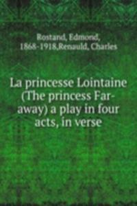 La princesse Lointaine (The princess Far-away) a play in four acts, in verse