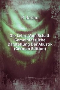 Die Lehre Vom Schall: Gemeinfassliche Darstellung Der Akustik (German Edition)