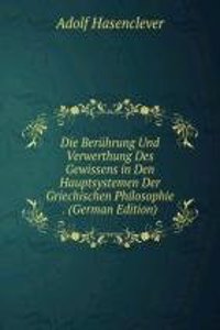 Die Beruhrung Und Verwerthung Des Gewissens in Den Hauptsystemen Der Griechischen Philosophie . (German Edition)