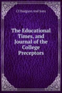 Educational Times, and Journal of the College Preceptors.