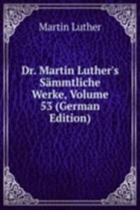 Dr. Martin Luther's Sammtliche Werke, Volume 53 (German Edition)