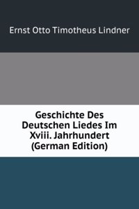 Geschichte Des Deutschen Liedes Im Xviii. Jahrhundert (German Edition)