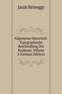 Aligemeine Historisch-Topographische Beschreibung Des Kaukasus, Volume 2 (German Edition)