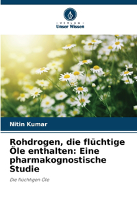 Rohdrogen, die flüchtige Öle enthalten