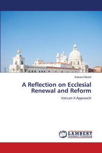 Reflection on Ecclesial Renewal and Reform