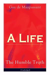 A Life: The Humble Truth (Unabridged)