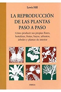 LA REPRODUCCION DE LAS PLANTAS PASO A PASO (GUIAS DEL NATURALISTA-JARDINERIA-PAISAJISMO) (Spanish Edition)