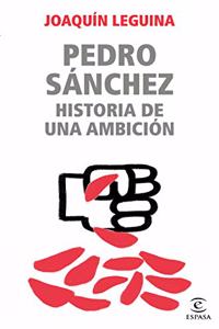 Pedro Sanchez, historia de una ambicion