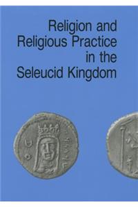 Religion and Religious Practice in the Seleucid Kingdom