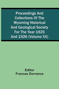 Proceedings And Collections Of The Wyoming Historical And Geological Society For The Year 1925 And 1926 (Volume Xx)