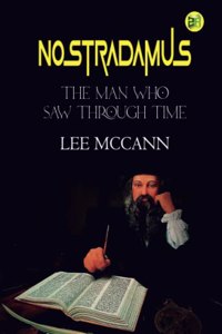 Nostradamus, The Man Who Saw Through Time