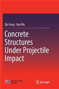 Concrete Structures Under Projectile Impact