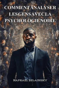 Comment Analyser Les Gens Avec La Psychologie Noire