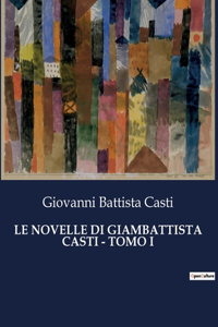 Novelle Di Giambattista Casti - Tomo I