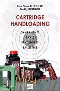 Cartridge Handloading: Components, Tools, Procedures, Ballistics