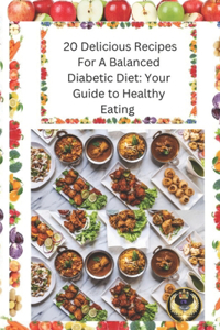 20 Delicious Recipes for a Balanced Diabetic Diet