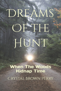 Dreams Of the Hunt: When The Woods Kidnap Time