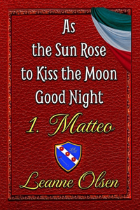 As the Sun Rose to Kiss the Moon Good Night 1. Matteo