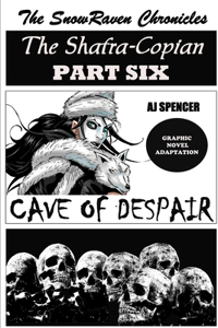 SnowRaven Chronicles The Shafra-Copian Graphic Novel Adaptation Part Six Cave of Despair