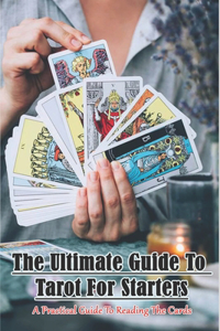 The Ultimate Guide To Tarot For Starters _ A Practical Guide To Reading The Cards