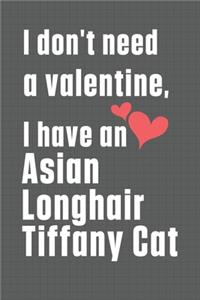 I don't need a valentine, I have a Asian Longhair Tiffany Cat