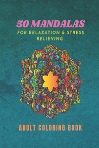 50 Mandalas For Relaxation & Stress Relieving Adult Coloring Book