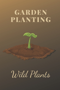 Wild Plants GARDEN PLANTING