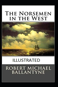 The Norsemen in the West Illustrated