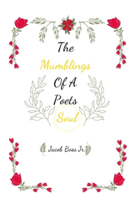 The Mumblings Of A Poets Soul