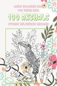 Adult Coloring Book for Young Girl - 100 Animals - Stress Relieving Designs