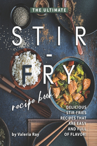 The Ultimate Stir-Fry Recipe Book