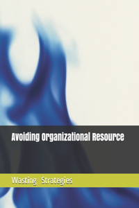Avoiding Organizational Waste Resources Strategy