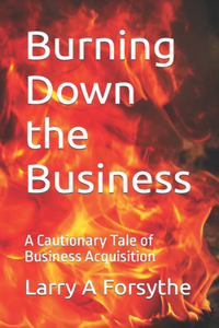 Burning Down the Business