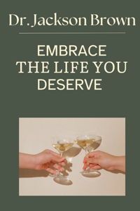 Embrace the life you deserve