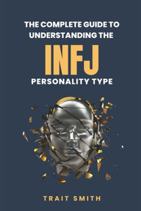 Complete Guide to Understanding the INFJ Personality type
