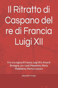 Ritratto di Caspano del re di Francia Luigi XII