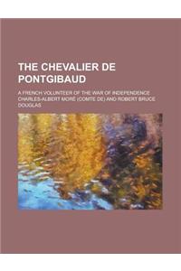 The Chevalier de Pontgibaud; A French Volunteer of the War of Independence