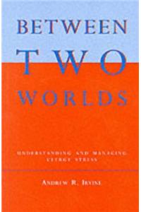 Between Two Worlds