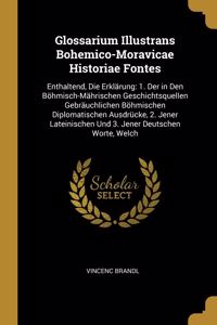 Glossarium Illustrans Bohemico-Moravicae Historiae Fontes