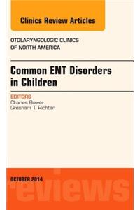 Common Ent Disorders in Children, an Issue of Otolaryngologic Clinics of North America