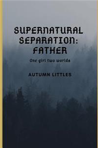 Supernatural Separation: Father