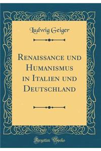 Renaissance Und Humanismus in Italien Und Deutschland (Classic Reprint)