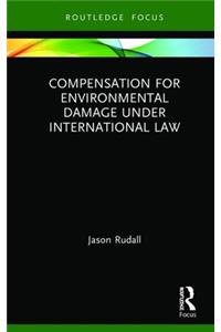 Compensation for Environmental Damage Under International Law