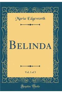 Belinda, Vol. 1 of 3 (Classic Reprint)