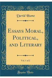 Essays Moral, Political, and Literary, Vol. 1 of 2 (Classic Reprint)