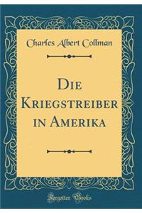 Die Kriegstreiber in Amerika (Classic Reprint)