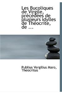 Les Bucoliques de Virgile, Praccacdaces de Plusieurs Idylles de Thacocrite, de ...