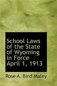 School Laws of the State of Wyoming in Force April 1, 1913