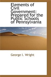 Elements of Civil Government: Prepared for the Public Schools of Pennsylvania